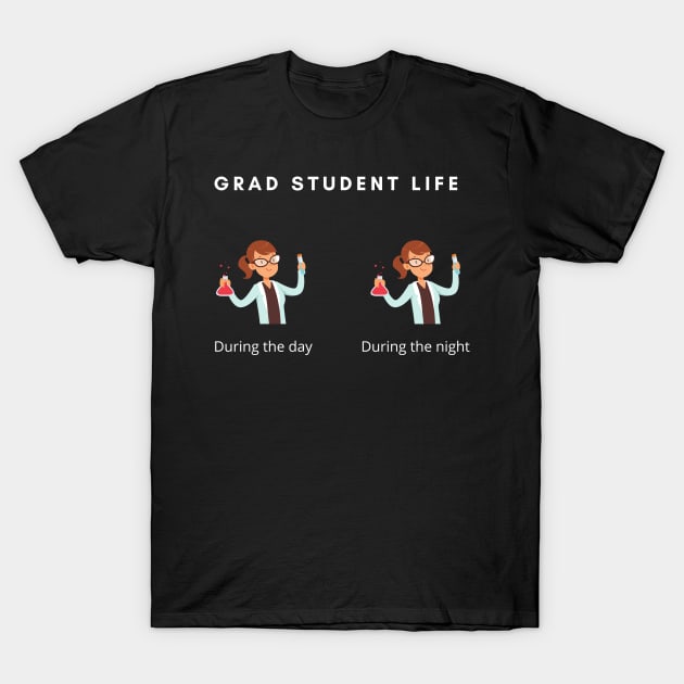 Grad Student Life T-Shirt by covidmademedoit